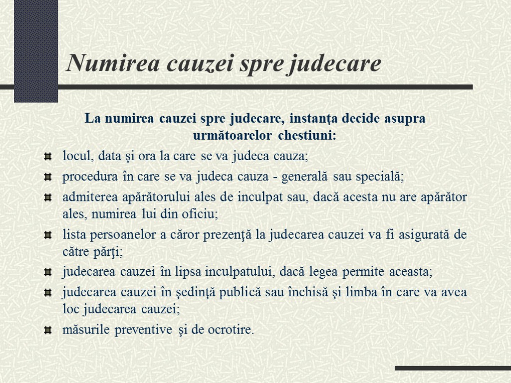 Numirea cauzei spre judecare La numirea cauzei spre judecare, instanţa decide asupra următoarelor chestiuni: